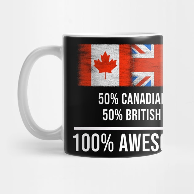 50% Canadian 50% British 100% Awesome - Gift for British Heritage From Great Britain by Country Flags